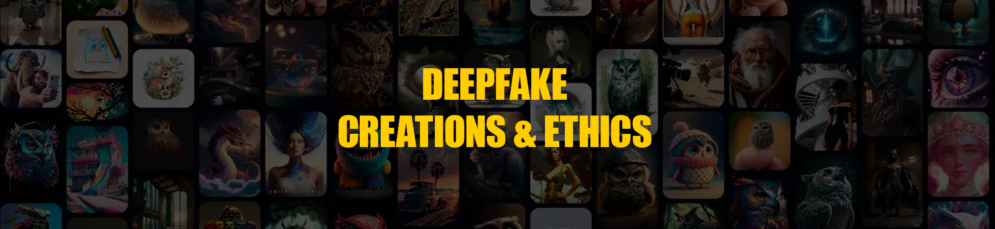 Deepfake Creations & Ethics